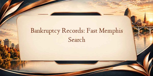 Bankruptcy Records: Fast Memphis Search